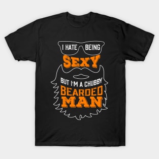 Funny I Hate Being Sexy But I'm A Chubby Bearded Man T-Shirt